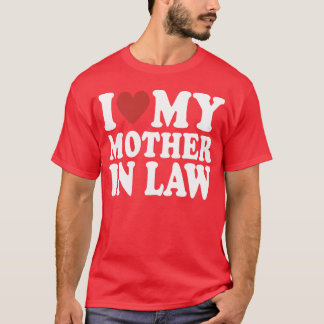I Love My Mother In Law Funny Parents Day Mothers  T-Shirt