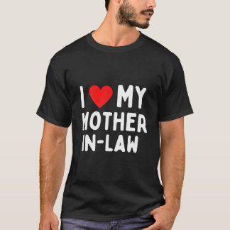 I Love My Mother In Law T-Shirt