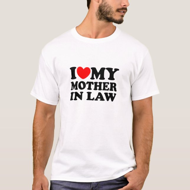 I Love My Mother In Law T-Shirt (Front)