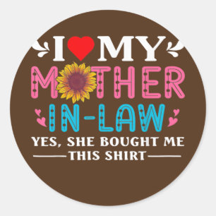 I Love My Mother In Law Yes She Bought Me This  Classic Round Sticker