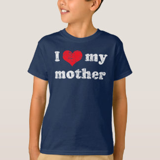 I love my mother t shirt