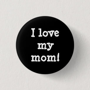 I love my mum.  3 cm round badge