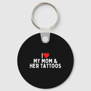 I Love My Mum And Her Tattoos Key Ring