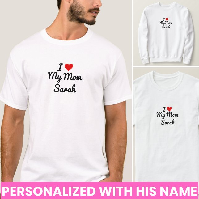 I Love My Mum Create Your Own Mothers Name T-Shirt (I Love My Mom Create Your Own Mothers Name men T-Shirt)