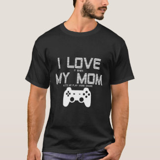 I Love My Mum Funny Video Games Gamer Gift For Tee