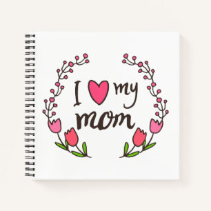 I Love My Mum Happy Mother's Day   Notebook