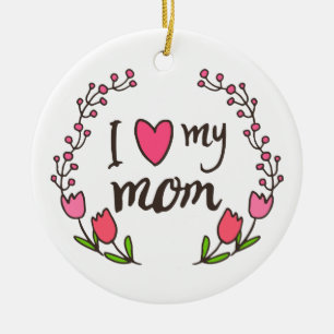 I Love My Mum Happy Mother's Day Ornament