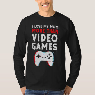 I Love My Mum More Than Video Games Motheru2019s T-Shirt