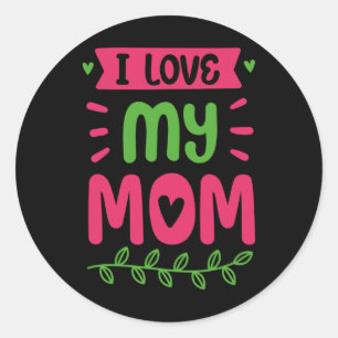 I Love My Mum Mother Mama Mummy Sayings  Classic Round Sticker
