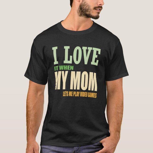 I Love My Mum   Sarcastic Video Games T-Shirt (Front)