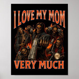 I Love My Mum Very Much Funny Skeleton Meme  Poster