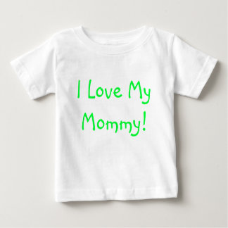 I Love My Mummy! Baby T-Shirt