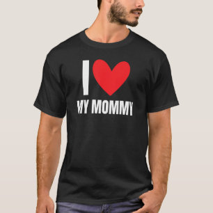 I Love My Mummy Mother Husband Wife Girlfriend Mo T-Shirt