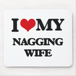 I love my Nagging Wife Mouse Pad