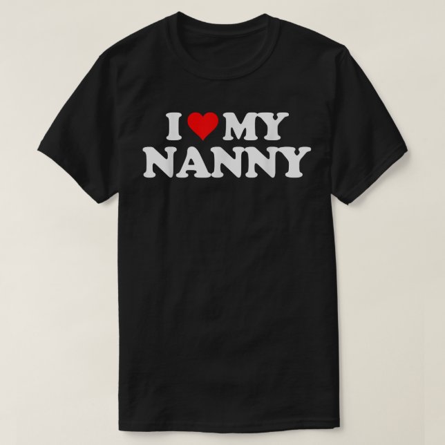 I Love My NANNY T   Heart Funny Fun Gift Tee  (Design Front)
