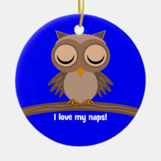 I love my naps owl ceramic ornament