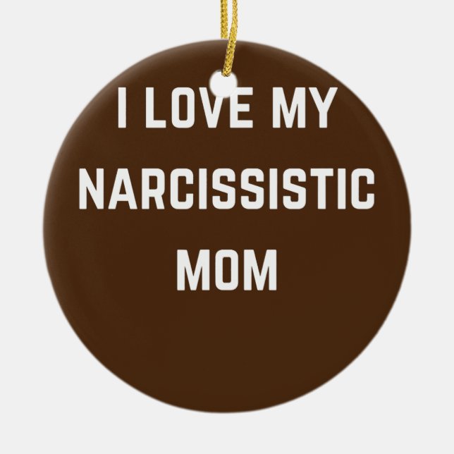 I love my Narsissistic mum  Ceramic Ornament (Front)