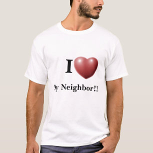 I Love My Neighbour!! T-Shirt