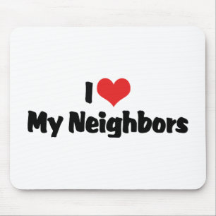 I Love My Neighbours Mouse Pad