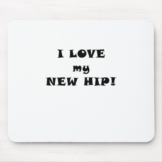 I Love my New Hip Mouse Pad (Front)