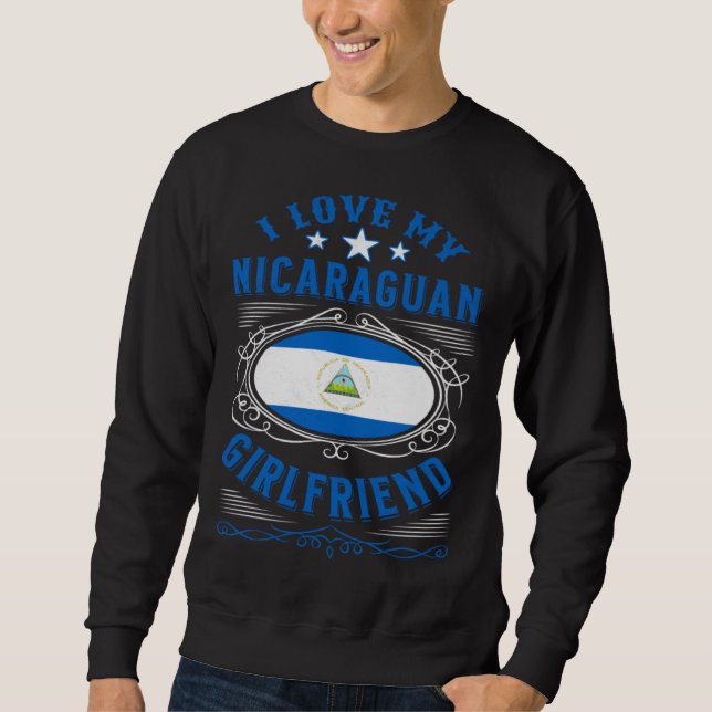 I love my Nicaraguan girlfriend Sweatshirt (Front)