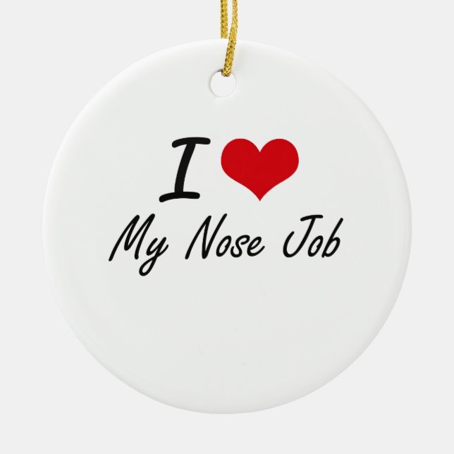 I Love My Nose Job Ceramic Ornament (Front)