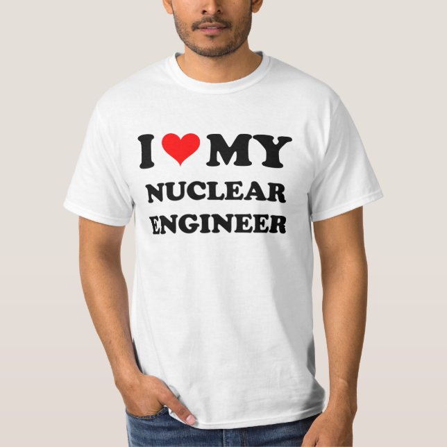 I Love My Nuclear Engineer T-Shirt (Front)