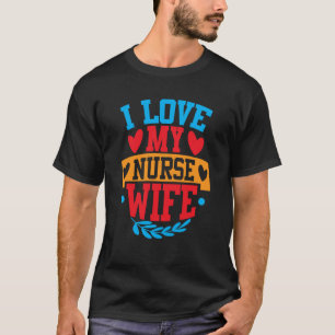 I Love My Nurse Wife I Love My Wife Couple Valenti T-Shirt