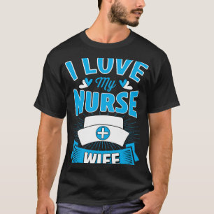 I Love My Nurse Wife Marriage Anniversary T-Shirt
