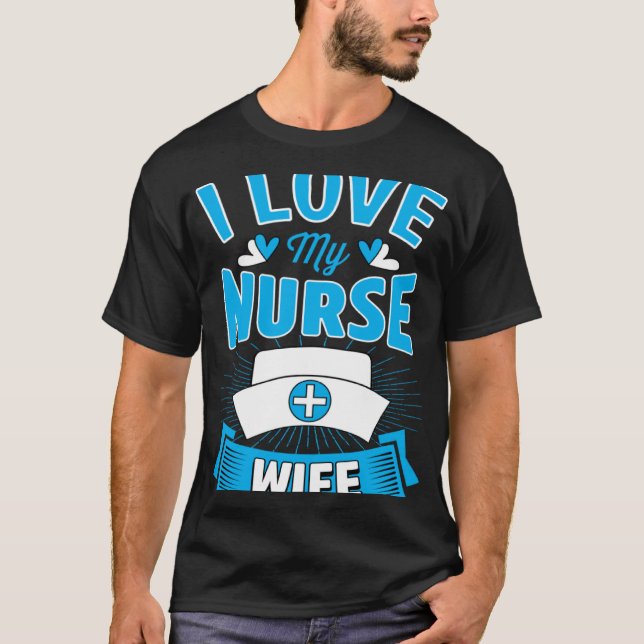 I Love My Nurse Wife Marriage Anniversary T-Shirt (Front)