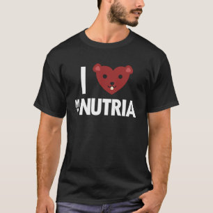 I love my Nutria Coypu Myocastor Rodent Beaver  Nu T-Shirt