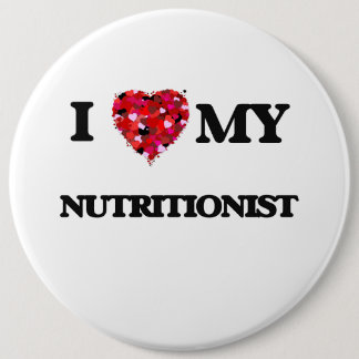 I love my Nutritionist 6 Cm Round Badge