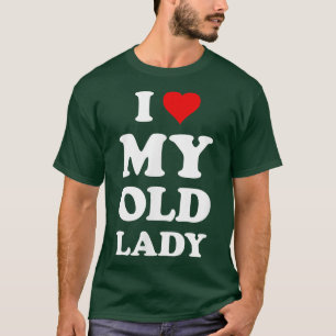 I Love My Old LadyFunny Husband Dad Groom T-Shirt