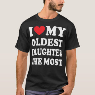 I Love My Oldest Daughter The Most Father's Day He T-Shirt