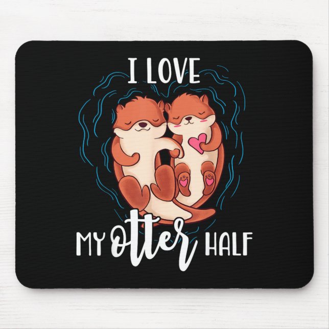 I Love My Otter Half Pun Couple Valentine's Day  Mouse Pad (Front)