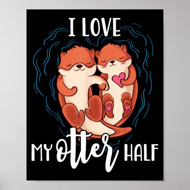 I Love My Otter Half Pun Couple Valentine's Day  Poster (Front)