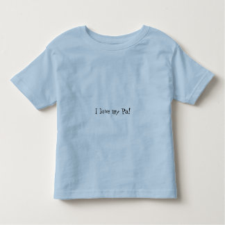 I love my Pa! Toddler T-Shirt