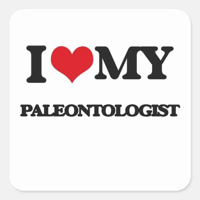 I love my Paleontologist Square Sticker (Front)