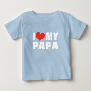 I Love My Papa Baby T-Shirt