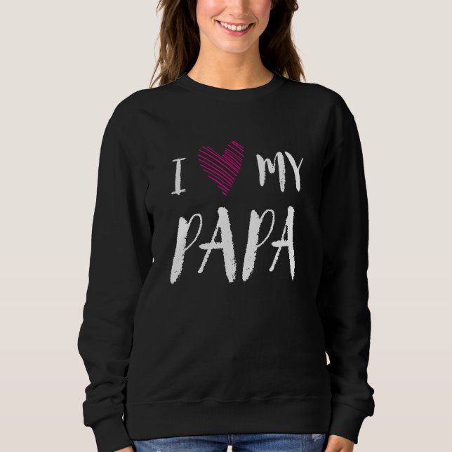 I Love My Papa Family Outfit Relatives Costume Dad Sweatshirt (Front)