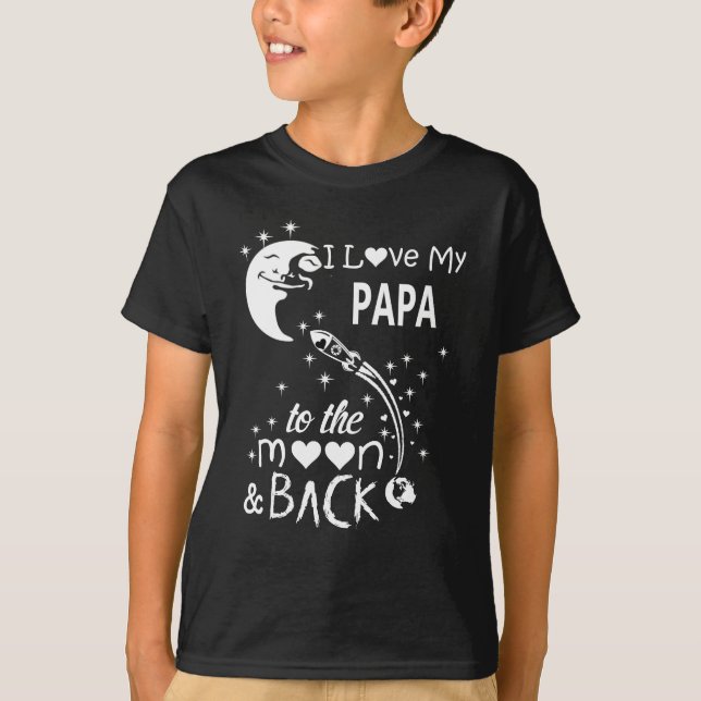 I love my papa to the moon & back T-Shirt (Front)