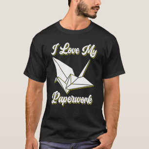I Love My Paperwork Origami T-Shirt