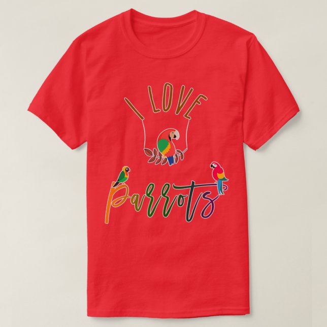 I Love My Parrots Bird Wildlife Lovers Talking Pet T-Shirt (Design Front)