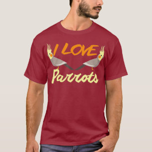I Love My Parrots Bird Wildlife Lovers Talking T-Shirt