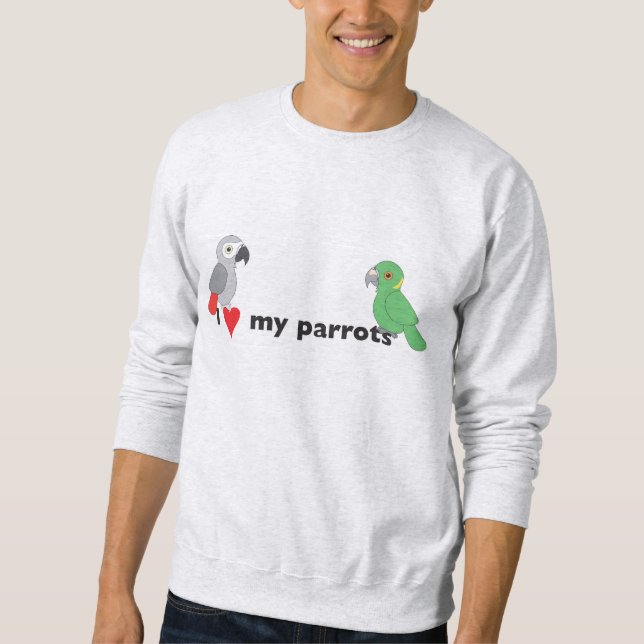 I love my parrots sweatshirt (Front)