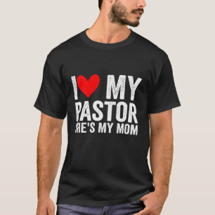 I Love My Pastor She's My Mum Preacher's Son Daugh T-Shirt