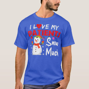 I Love My Patients Snow Much Funny Christmas Nurse T-Shirt