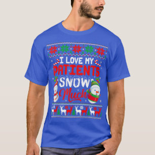 I Love My Patients Snow Much Funny Christmas Pedia T-Shirt