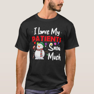 I Love My Patients Snow Much Funny Doctor Nurse T-Shirt