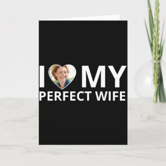 I Love My Perfect Wife Photo Heart Funny Husband T Card